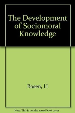 the development of sociomoral knowledge a cognitive structural approach 1st edition hugh rosen 0231049986,