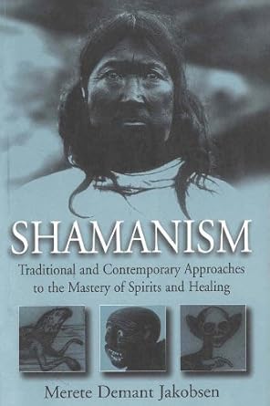 shamanism traditional and contemporary approaches to the mastery of spirits and healing 1st edition merete