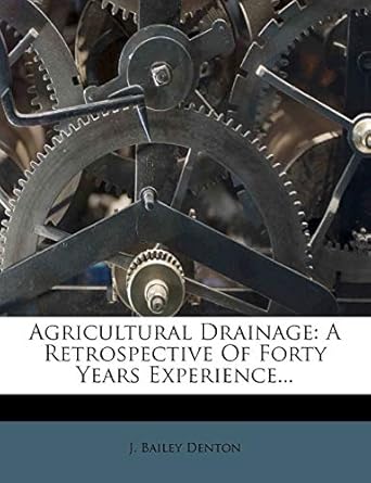agricultural drainage a retrospective of forty years experience 1st edition j bailey denton 1273208277,