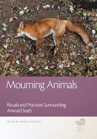 mourning animals rituals and practices surrounding animal death 1st edition margo demello 1611862124,