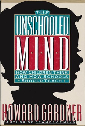 the unschooled mind how children think and how schools should teach 1st edition howard e gardner 0465088953,