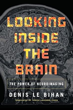 looking inside the brain the power of neuroimaging 1st edition denis le bihan ,teresa lavender fagan