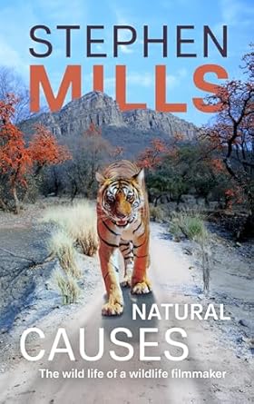 natural causes the wild life of a wildlife filmmaker 1st edition stephen mills 1916556302, 978-1916556300