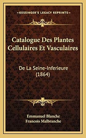catalogue des plantes cellulaires et vasculaires de la seine inferieure 1st edition emmanuel blanche