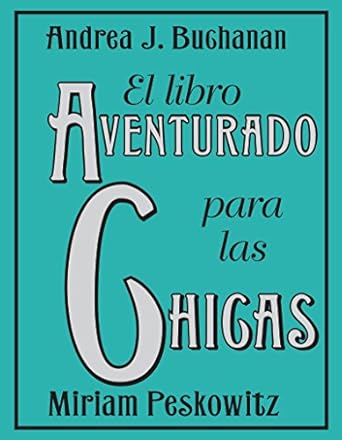 el libro aventurado para las chicas 1st edition andrea j buchanan ,miriam peskowitz 0061562904, 978-0061562907