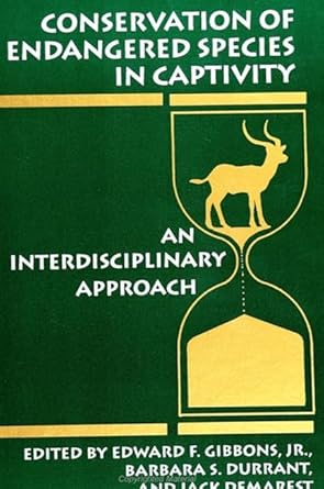 conservation of endangered species in captivity an interdisciplinary approach 1st edition edward f gibbons jr