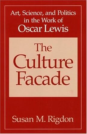 the culture facade art science and politics in the work of oscar lewis 1st edition susan m rigdon 0252014952,