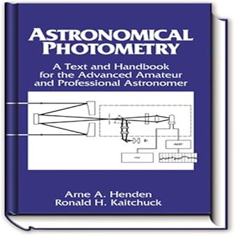 astronomical photometry text and handbook for the advanced amateur and professional astronomer 1st edition