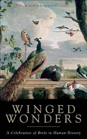 winged wonders a celebration of birds in human history 1st edition jonathan stockland ,peter watkins