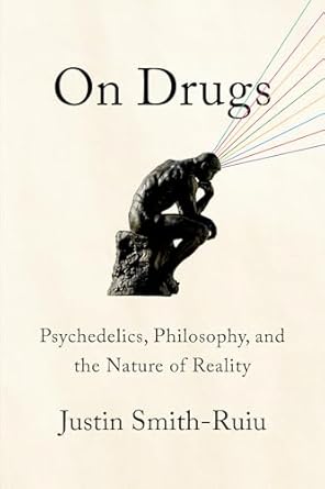 on drugs psychedelics philosophy and the nature of reality 1st edition justin smith ruiu 1324094974,