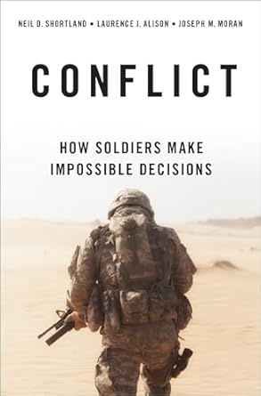conflict how soldiers make impossible decisions 1st edition neil d shortland ,laurence j alison ,joseph m