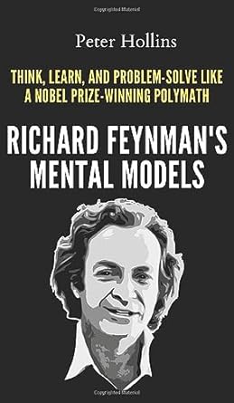richard feynmans mental models how to think learn and problem solve like a nobel prize winning polymath 1st