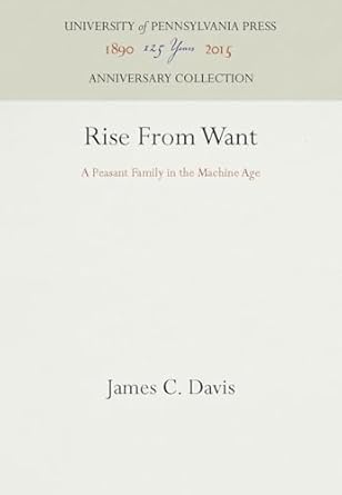 rise from want a peasant family in the machine age 1st edition james c davis 0812280342, 978-0812280340