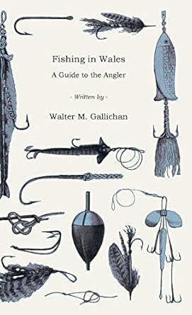 fishing in wales a guide to the angler 1st edition walter m gallichan 1444643525, 978-1444643527