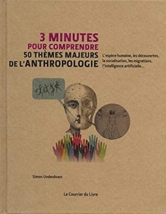3 minutes pour comprendre 50 themes majeurs de lanthropologie 1st edition simon underdown ,nick ackland
