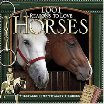 1 001 reasons to love horses 1st edition sheri seggerman ,mary tiegreen 1584794003, 978-1584794004