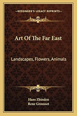 art of the far east landscapes flowers animals 1st edition hans zbinden ,professor rene grousset 116314360x,