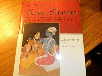 the illustrated koka shastra medieval indian writings on love based on the kama sutra 1st edition alex