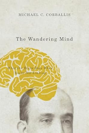 the wandering mind what the brain does when youre not looking 1st edition michael c corballis 022623861x,