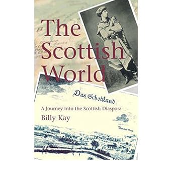 the scottish world a journey into the scottish diaspora 1st edition billy kay 1845960211, 978-1845960216