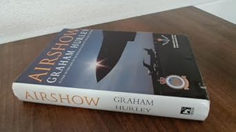 airshow a year in the life of the worlds largest military airshow 1st edition graham hurley 0752817930,