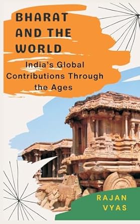 bharat and the world indias global contributions through the ages 1st edition rajan vyas 8199173335,