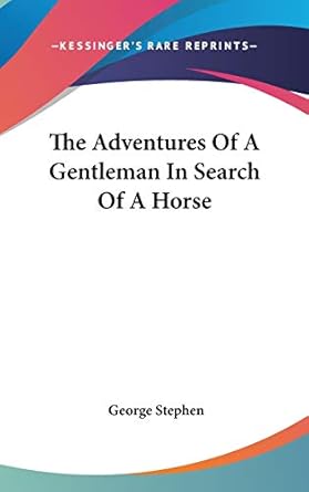 the adventures of a gentleman in search of a horse 1st edition george stephen sir 0548038635, 978-0548038635