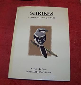 shrikes a guide to the shrikes of the world 1st edition norbert lefranc ,tim worfolk 0300073364,