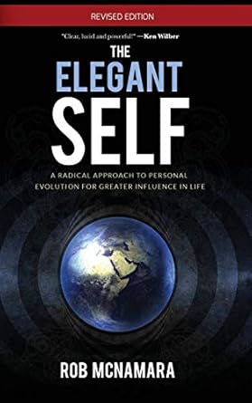 the elegant self a radical approach to personal evolution for greater influence in life 1st edition robert