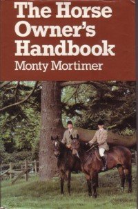 the horse owners handbook 1st edition monty mortimer 0715389106, 978-0715389102