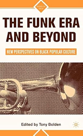 the funk era and beyond new perspectives on black popular culture 1st edition t bolden 031229607x,