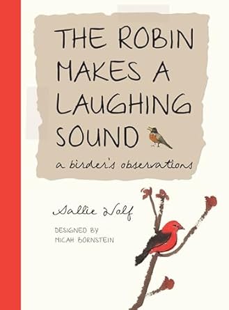 the robin makes a laughing sound a birders observations 1st edition sallie wolf ,micah bornstein 158089318x,