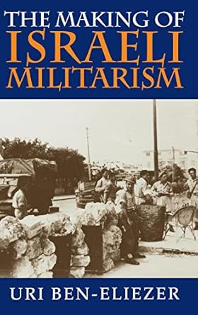 the making of israeli militarism 1st edition uri ben eliezer 0253333873, 978-0253333872