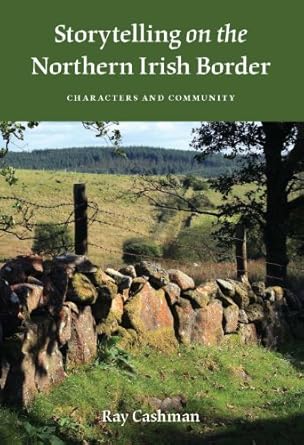 storytelling on the northern irish border characters and community 1st edition ray cashman 0253352525,