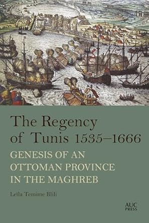 the regency of tunis 1535 1666 genesis of an ottoman province in the maghreb 1st edition leila temime blili