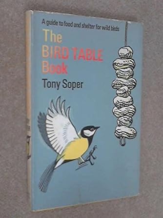 the bird table book a guide to food and shelter for wild birds 1st edition tony soper 0715340212,