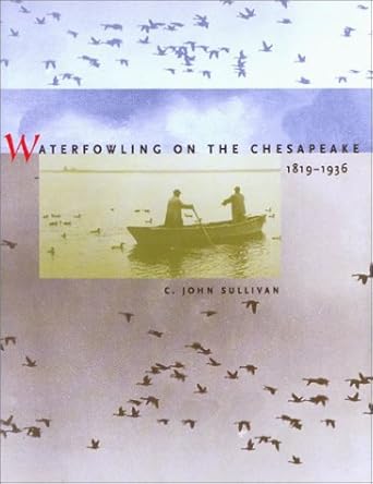 waterfowling on the chesapeake 1819 1936 1st edition c john sullivan 0801871557, 978-0801871559
