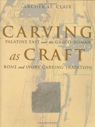 carving as craft palatine east and the greco roman bone and ivory carving tradition 1st edition archer st
