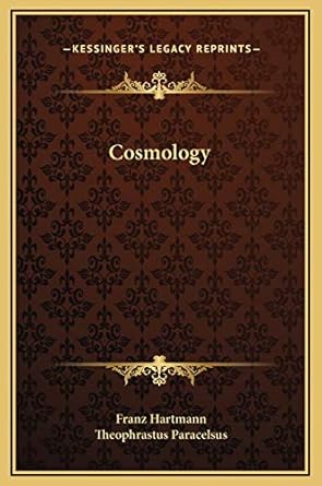 cosmology 1st edition franz hartmann ,theophrastus paracelsus 1169182305, 978-1169182301