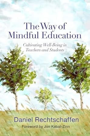 the way of mindful education cultivating well being in teachers and students 1st edition daniel rechtschaffen