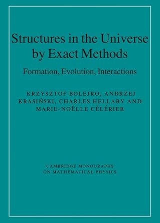structures in the universe by exact methods formation evolution interactions 1st edition krzysztof bolejko