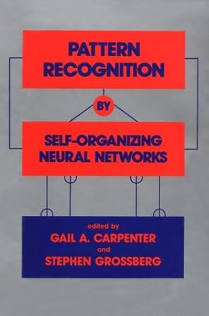 pattern recognition by self organizing neural networks 1st edition gail a carpenter ,stephen grossberg