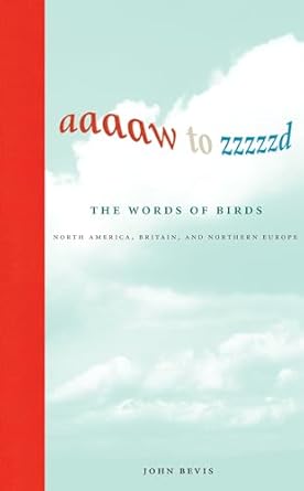 aaaaw to zzzzzd the words of birds north america britain and northern europe 1st edition john bevis