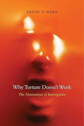 why torture doesnt work the neuroscience of interrogation 1st edition shane o'mara 0674743903, 978-0674743908