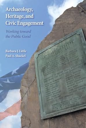 archaeology heritage and civic engagement working toward the public good 1st edition barbara j little ,paul a