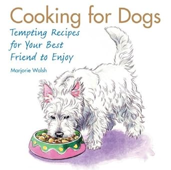cooking for dogs tempting recipes for your best friend to enjoy 1st edition marjorie walsh 0517229838,