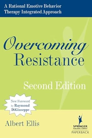 overcoming resistance a rational emotive behavior therapy integrated approach 1st edition albert ellis phd
