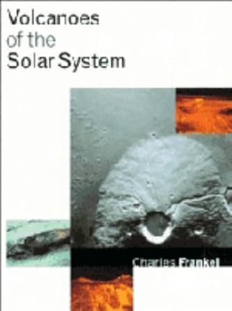 volcanoes of the solar system 1st edition charles frankel 0521472016, 978-0521472012