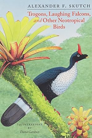 trogons laughing falcons and other neotropical birds 1st edition alexander f skutch ,dana gardner 0890968500,