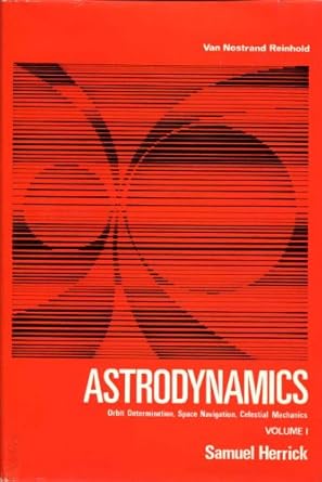 astrodynamics orbit determination space navigation celestial mechanics volume 1 1st edition samuel herrick